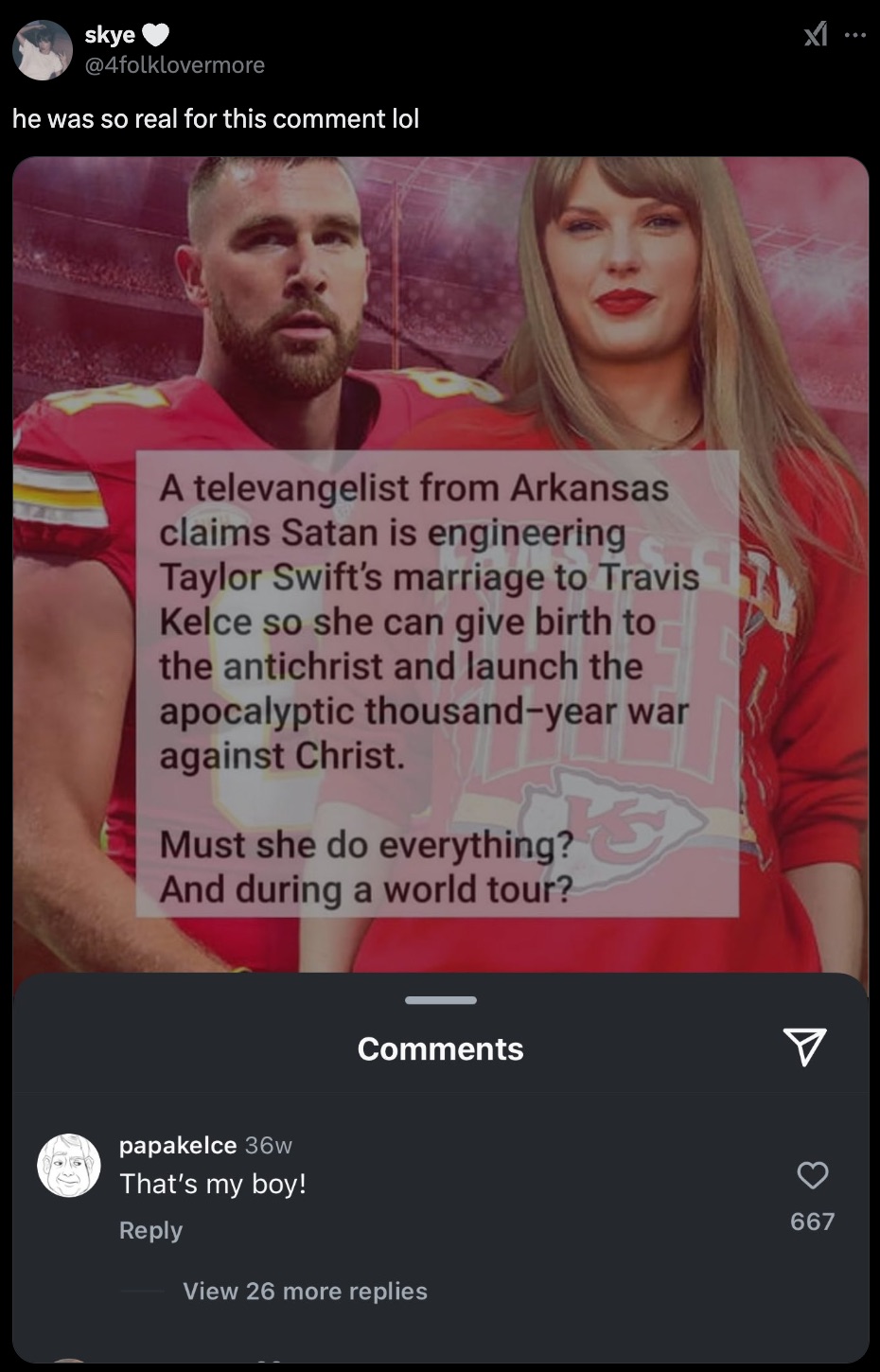 screenshot - skye he was so real for this comment lol A televangelist from Arkansas claims Satan is engineering Taylor Swift's marriage to Travis Kelce so she can give birth to the antichrist and launch the apocalyptic thousandyear war against Christ. Mus